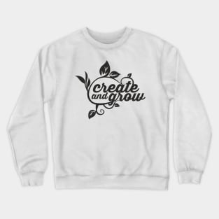 create and grow Crewneck Sweatshirt